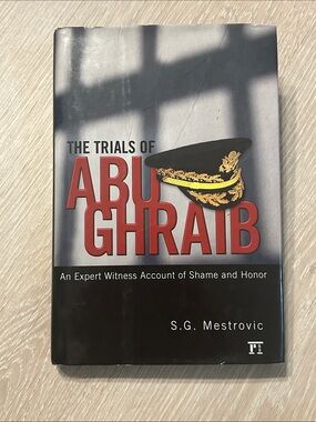 The Trials of Abu Ghraib: An Eyewitness Account of Shame and Honor, Hardcover